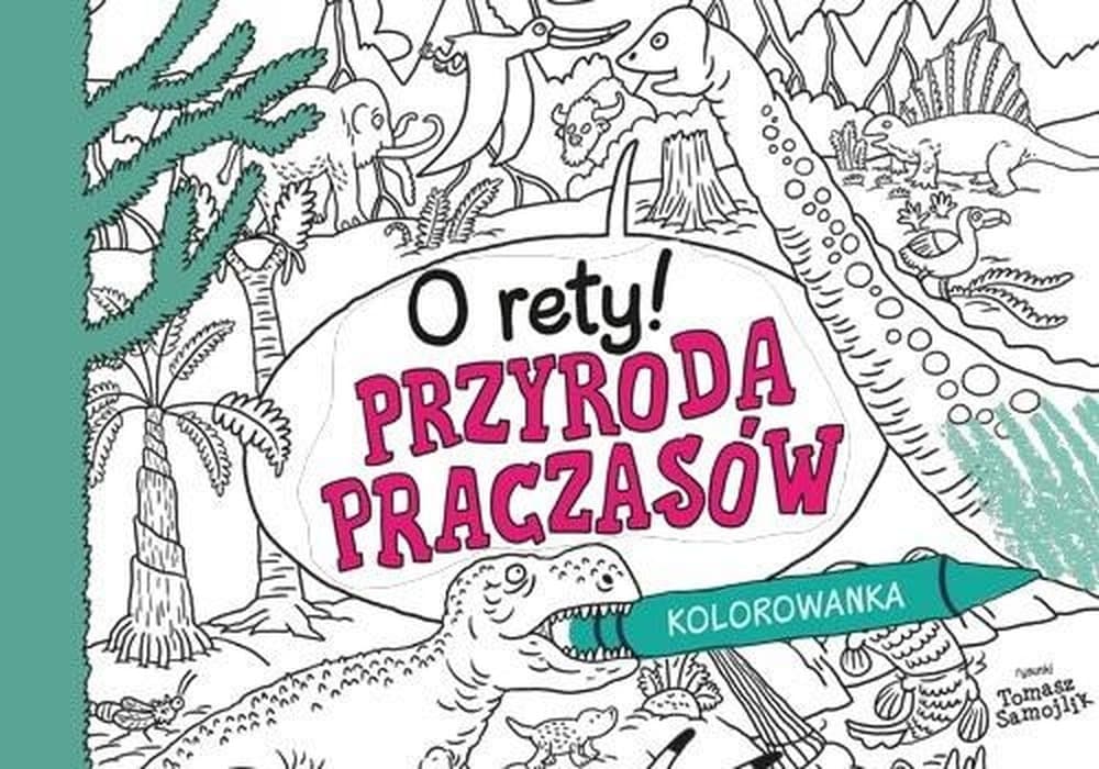 Oryginalna kolorowanka dla dzieci Przyroda Praczasów Tomasz Samojlik