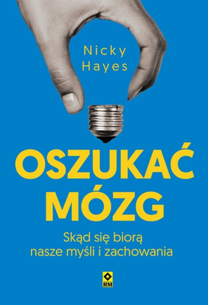 Oszukać mózg. Skąd się biorą nasze myśli i zachowania