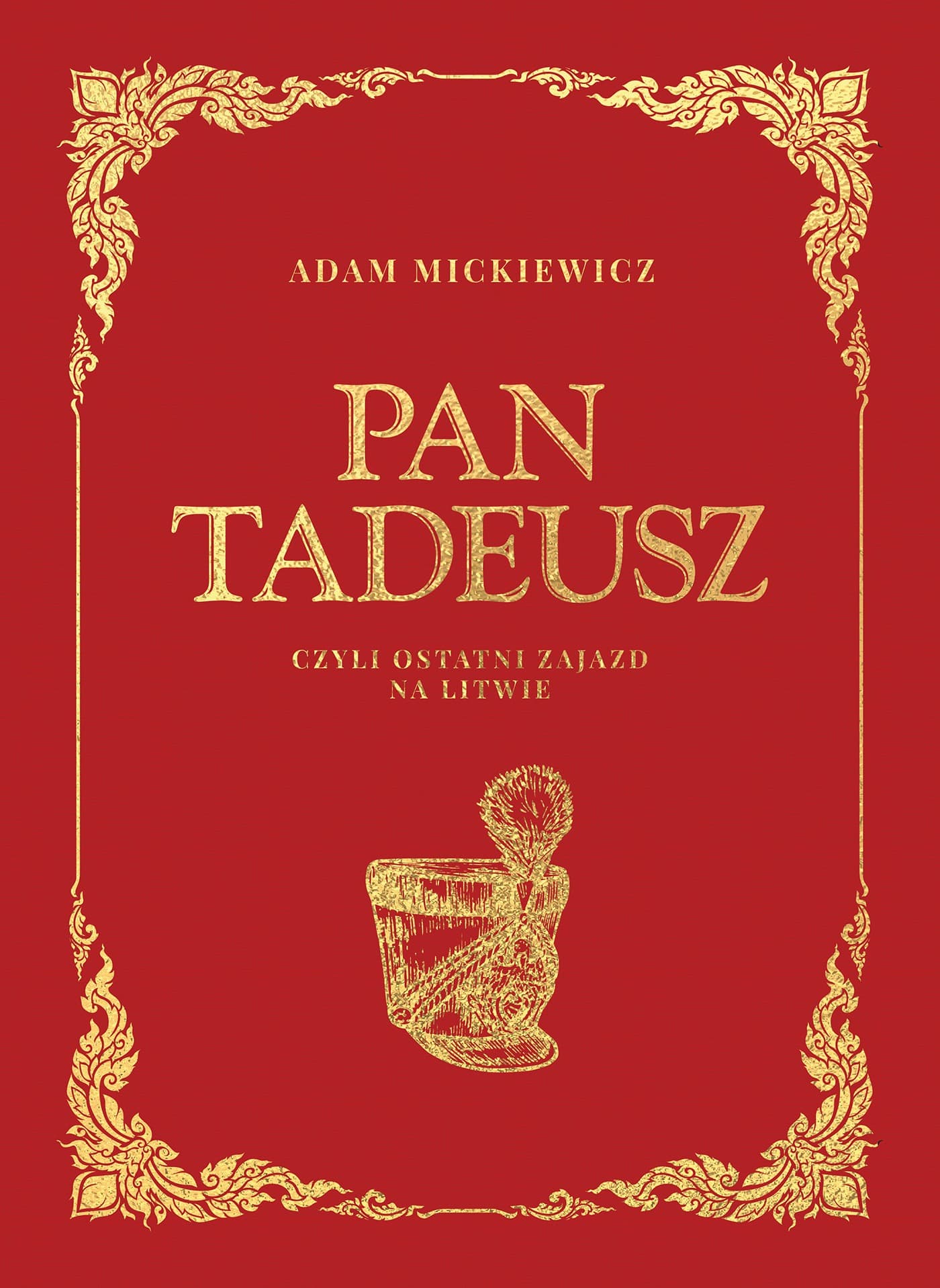 Pan Tadeusz Czyli Ostatni Zajazd Na Litwie Epopeja Narodowa – Adam Mickiewicz