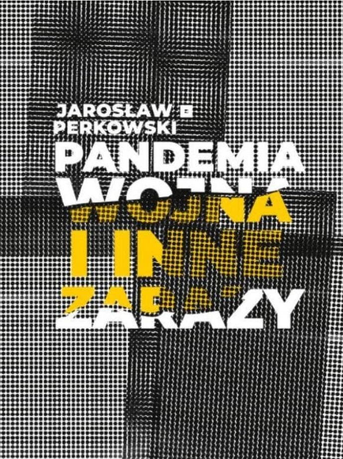 Pandemia, wojna i inne zarazy - Jarosław Perkowski