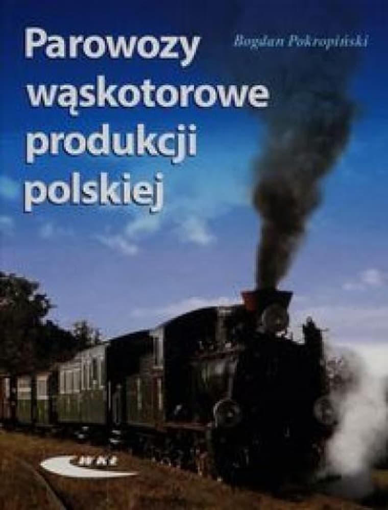 Parowozy wąskotorowe produkcji polskiej - historia i technika