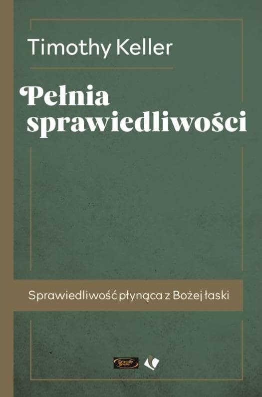 Pełnia sprawiedliwości Timothy Keller - książka o życiu sprawiedliwym