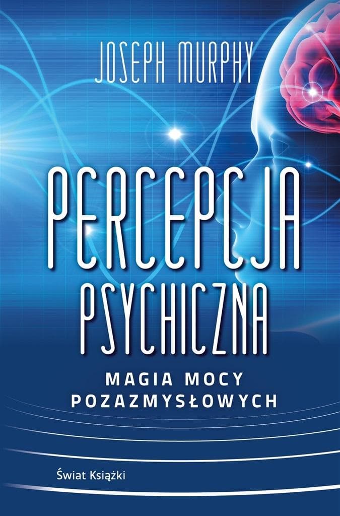 Percepcja psychiczna i moce pozazmysłowe Joseph Murphy