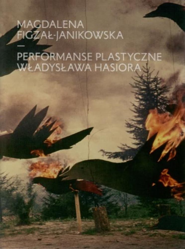 Performanse plastyczne Władysława Hasiora - monografia