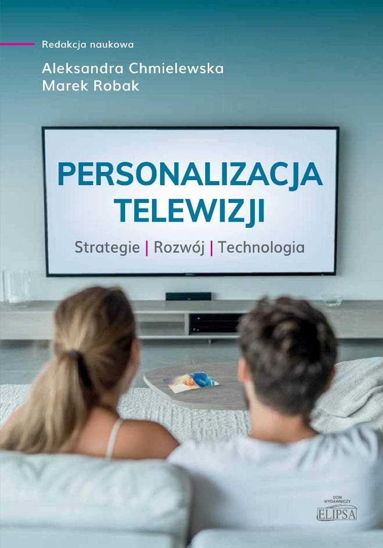 Personalizacja telewizji. Strategie - rozwój - red. Aleksandra Chmielewska, Marek Robak