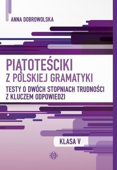 Piątoteściki z polskiej gramatyki Klasa 5. Testy z kluczem odpowiedzi