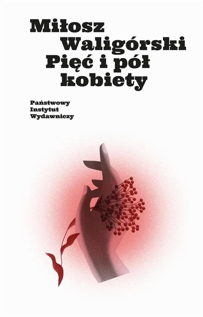 Pięć i pół kobiety - refleksyjna proza Miłosza Waligórskiego