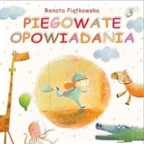 Piegowate opowiadania - książka dla dzieci Renata Piątkowska