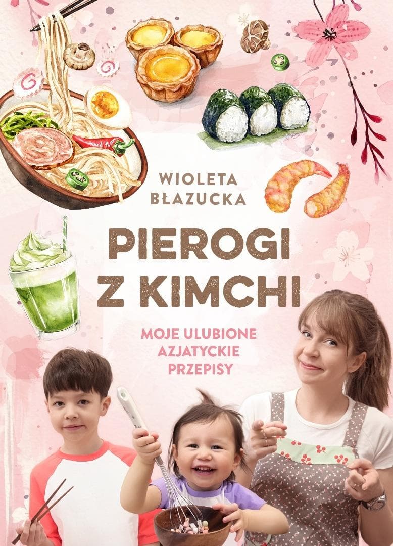 Pierogi z kimchi. Moje ulubione azjatyckie... - Wioleta Błazucka książka kucharska 320 stron