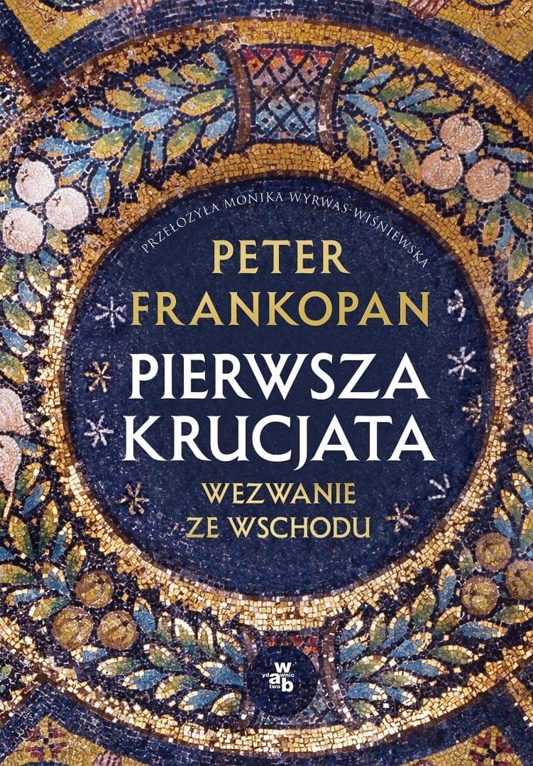 Pierwsza krucjata. Wezwanie ze Wschodu – Peter Frankopan, wydanie 2026
