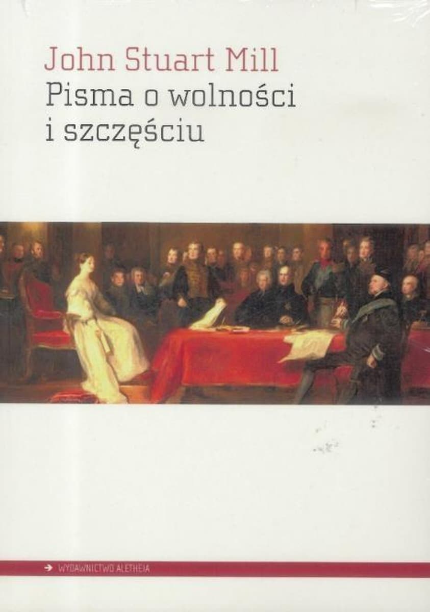Pisma o wolności i szczęściu John Stuart Mill