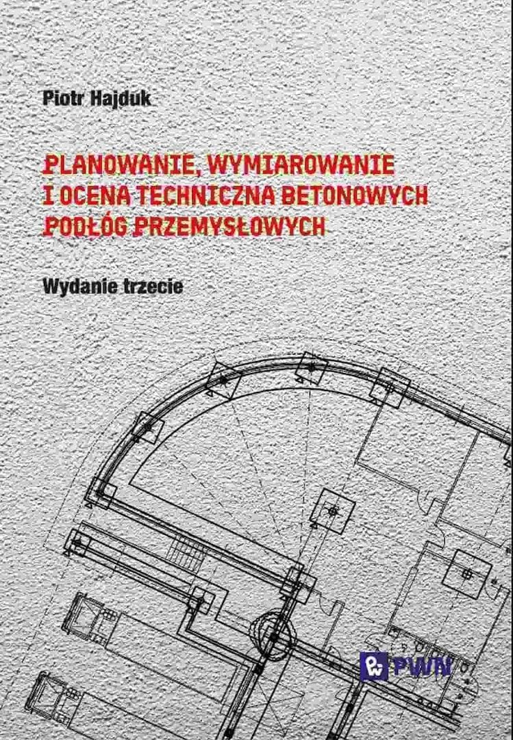 Planowanie, wymiarowanie i ocena techniczna betonowych podłóg przemysłowych Piotr Hajduk