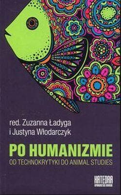 Po humanizmie. Od technokrytyki do animal studies - Wydawnictwo Naukowe Katedra