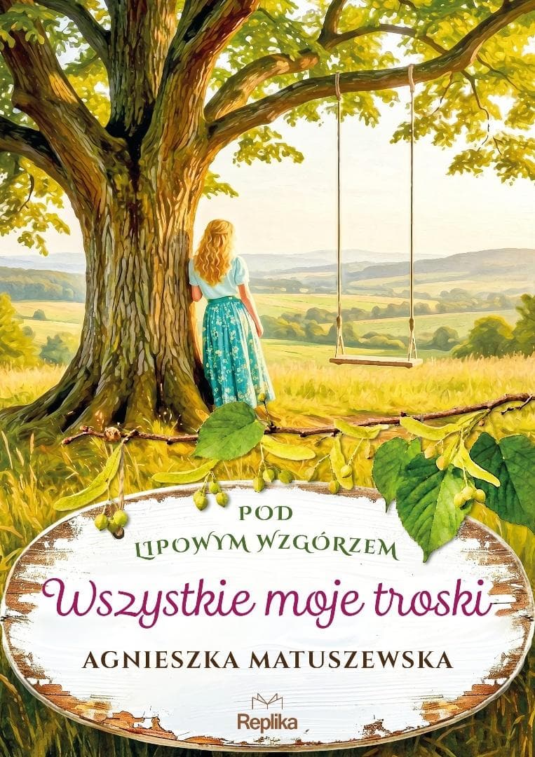 Pod lipowym wzgórzem. Tom 2. Wszystkie moje troski – Agnieszka Matuszewska