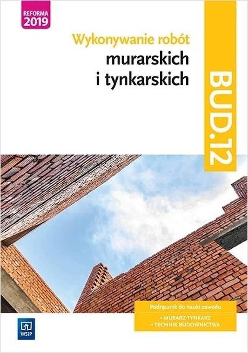 Podręcznik do nauki zawodu technik budownictwa: Wykonywanie robót murarskich i tynkarskich Kwalifikacja bud. 12