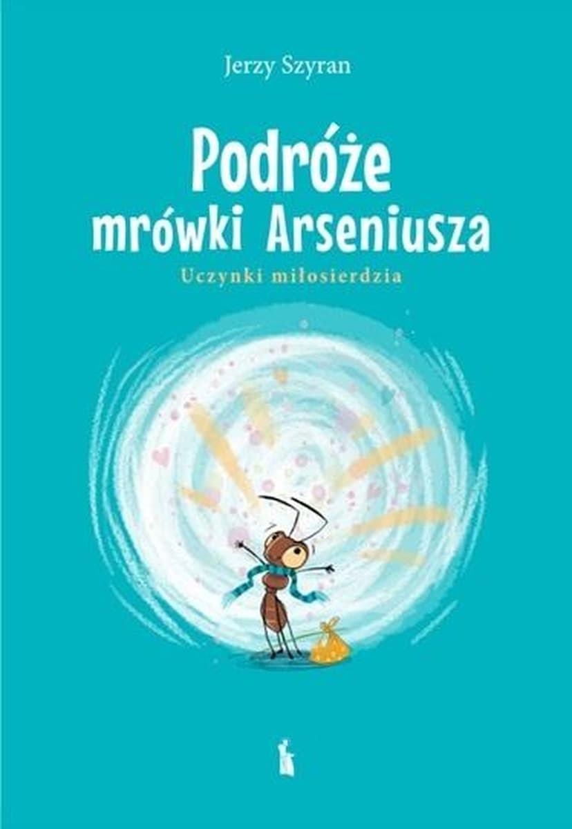 Podróże mrówki Arseniusza - Jerzy Szyran