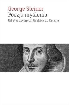 Poezja myślenia George Steiner esej o literaturze i filozofii