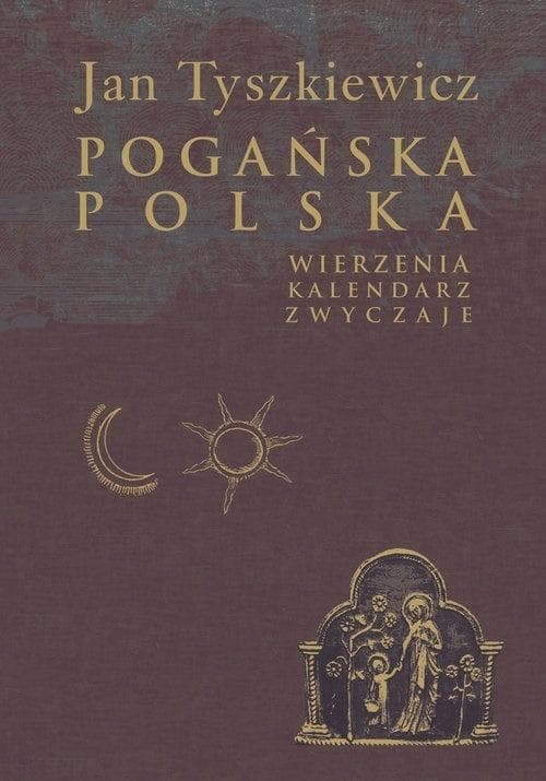 Pogańska Polska - historia wierzeń Słowian
