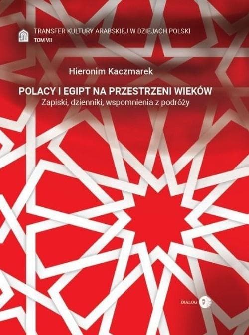 Polacy i Egipt na przestrzeni wieków Tom 7 Hieronim Kaczmarek