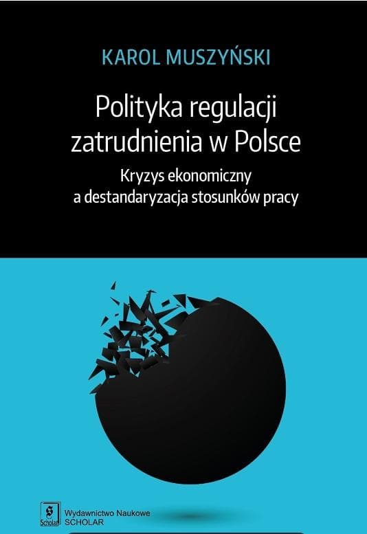 Polityka regulacji zatrudnienia w Polsce po 2008 roku - Karol Muszyński