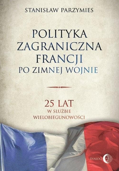 Polityka zagraniczna Francji po zimnej wojnie Stanisław Parzymies