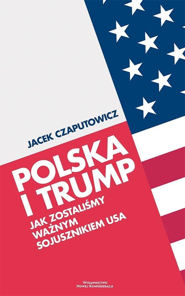 Polska i Trump. Jak staliśmy się ważnym sojusznikiem USA