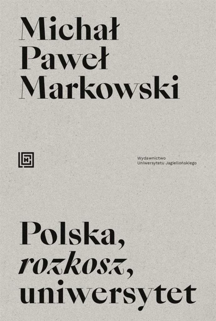 Polska, rozkosz, uniwersytet - refleksje nad polskością i życiem akademickim