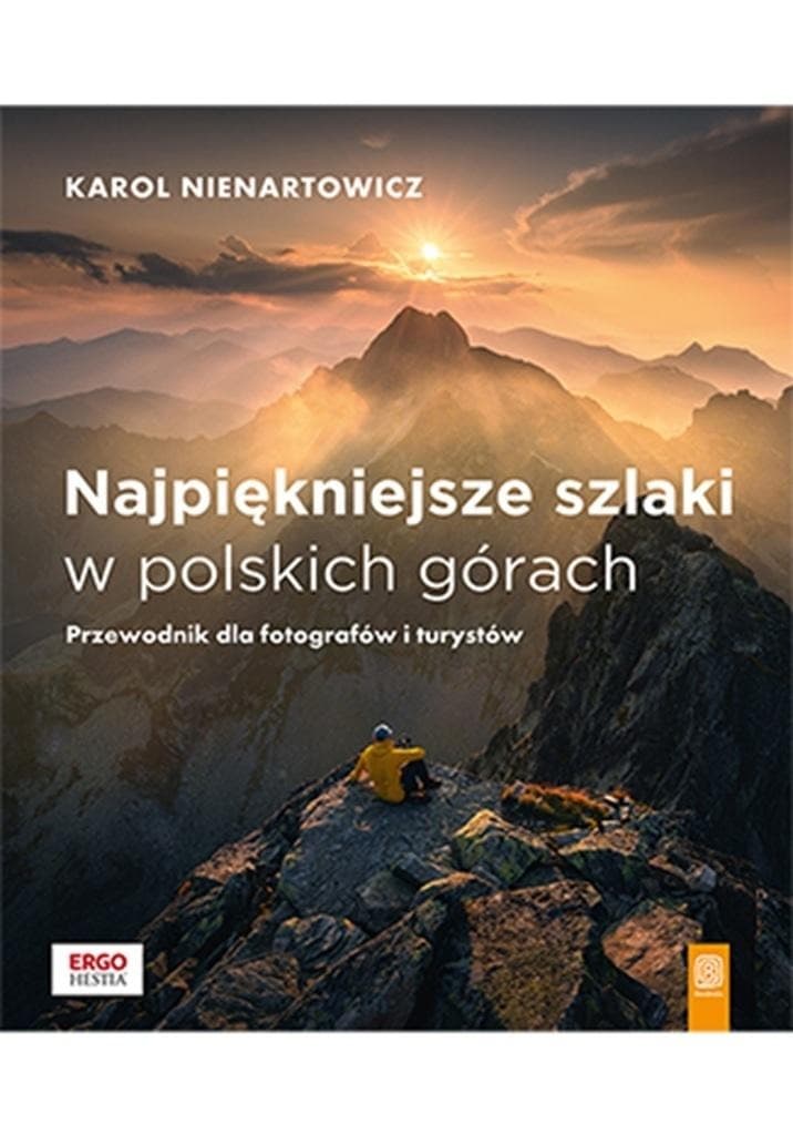 Polskie góry. Przewodnik turystyczny. Dla fotografów i turystów. Najpiękniejsze szlaki