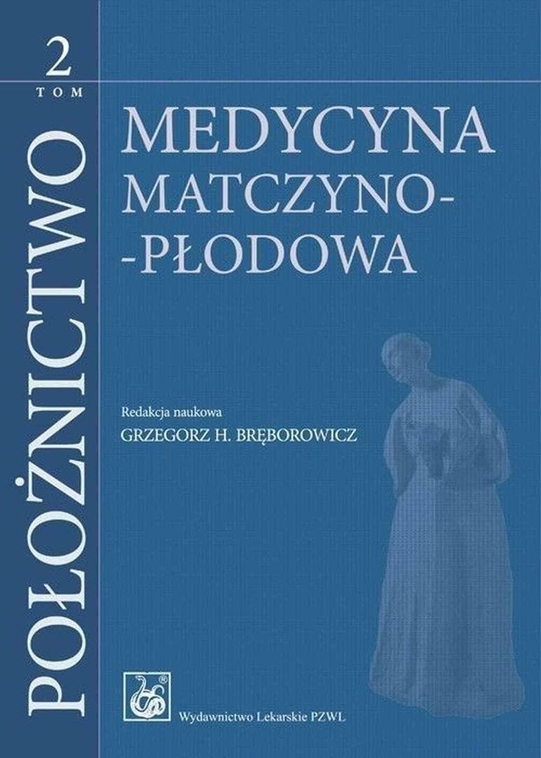 Położnictwo Tom 2 Medycyna matczyno-płodowa Grzegorz H. Bręborowicz PZWL 560 stron
