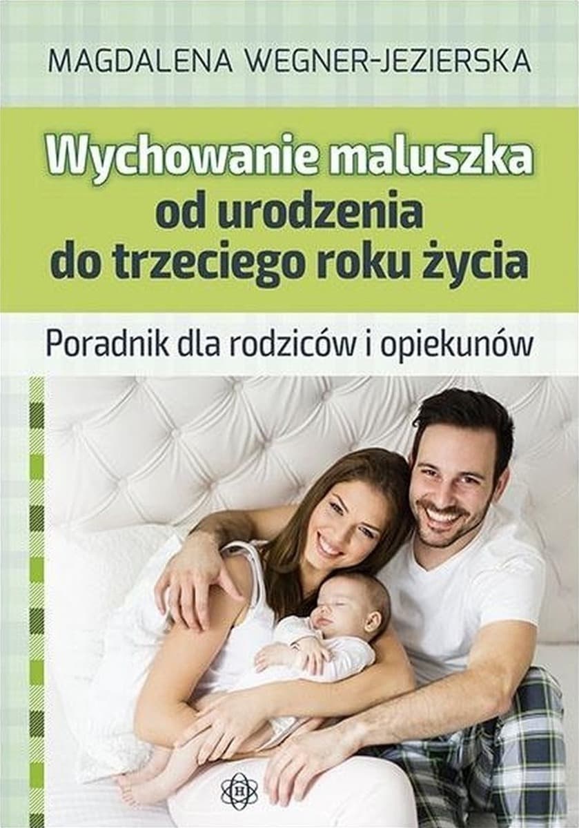 Poradnik dla rodziców i opiekunów: Wychowanie maluszka od urodzenia do trzeciego roku życia
