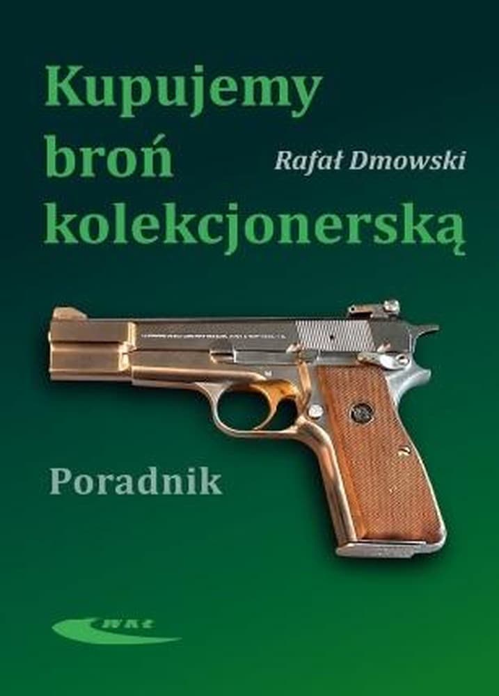 Poradnik kolekcjonera broni strzeleckiej Rafał Dmowski