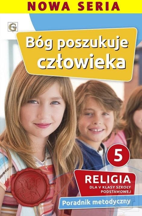 Religia Bóg poszukuje człowieka dla klasy 5 Poradnik metodyczny
