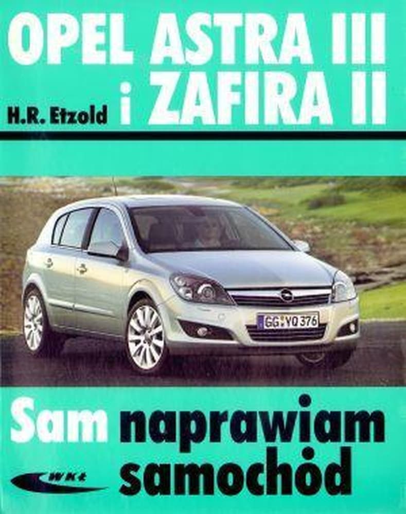 Poradnik obsługi i naprawy Opel Astra III i Zafira II 2004-2014