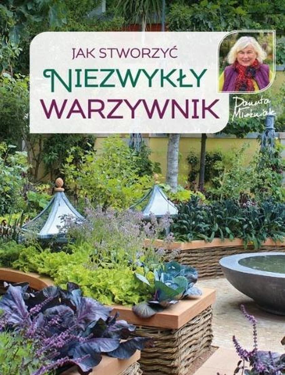 Poradnik ogrodniczy: Jak stworzyć niezwykły warzywnik wydanie 2022