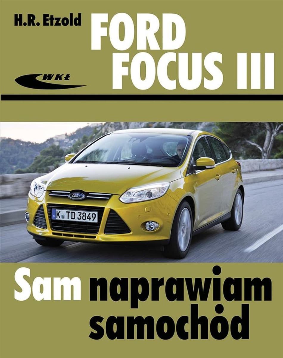 Poradnik samochodowy Ford Focus III (od 2011) naprawy i obsługa