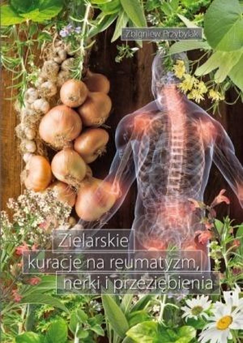 Poradnik zielarski - Kuracje na reumatyzm, nerki i przeziębienia