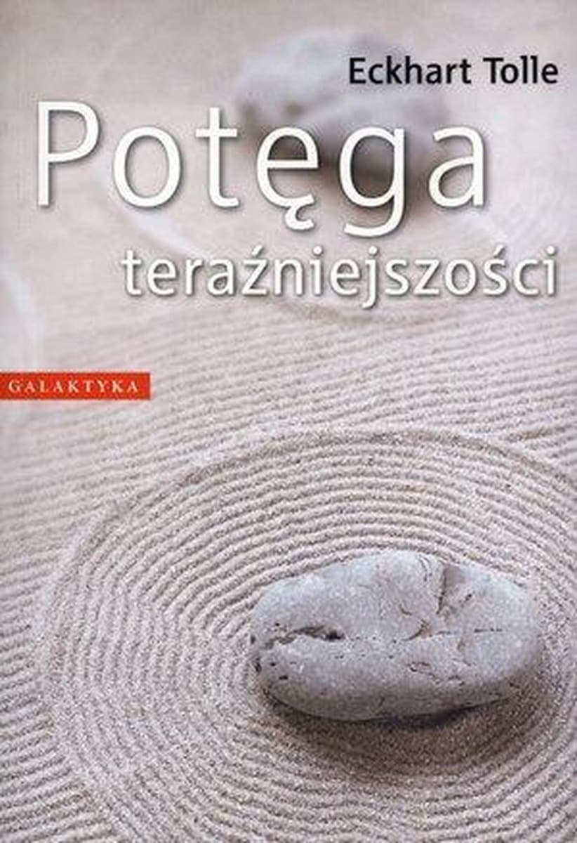 Potęga teraźniejszości - Poradnik rozwoju duchowego Eckharta Tolle