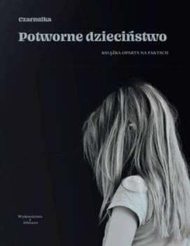 Potworne dzieciństwo - historia Sabiny
