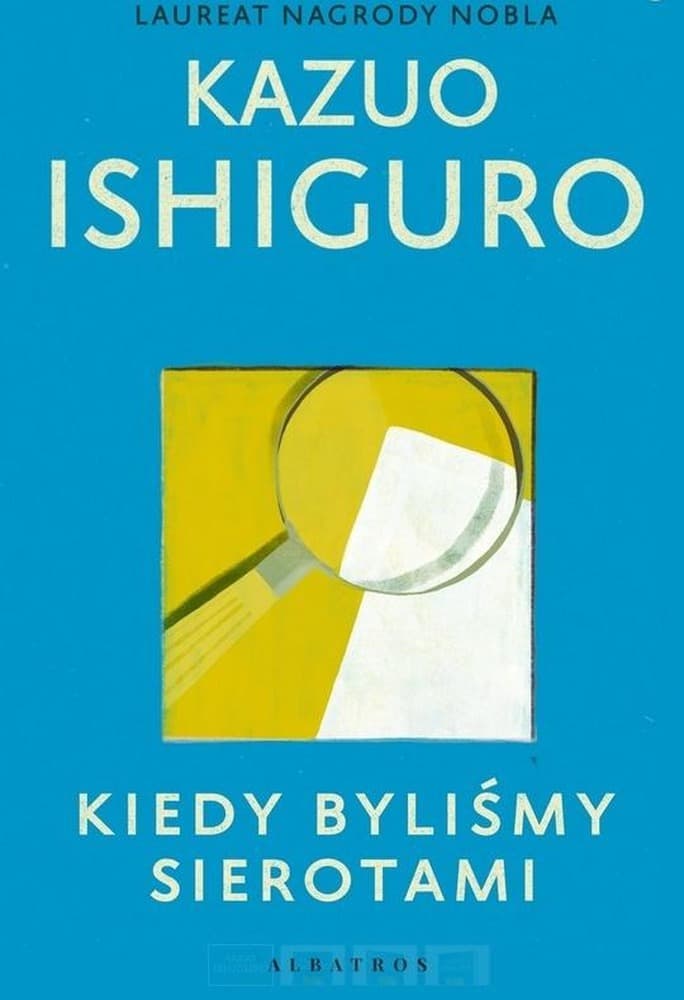 Powieść Kazuo Ishiguro: Kiedy byliśmy sierotami