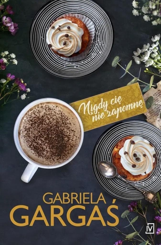 Powieść obyczajowa Gabriela Gargaś Nigdy cię nie zapomnę