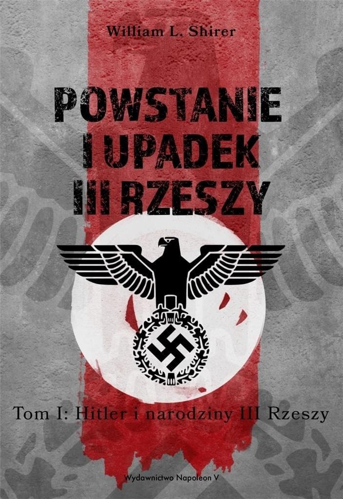 Powstanie i upadek III Rzeszy Adolfa Hitlera tom 1