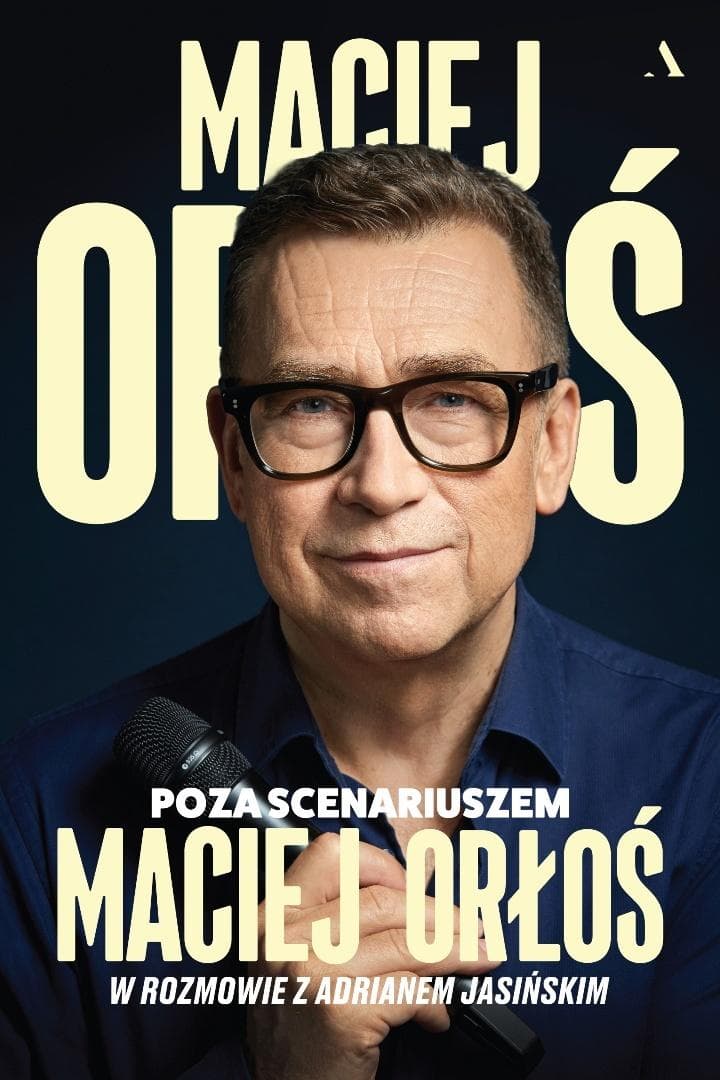 Poza scenariuszem - szczera opowieść o życiu Macieja Orłosia