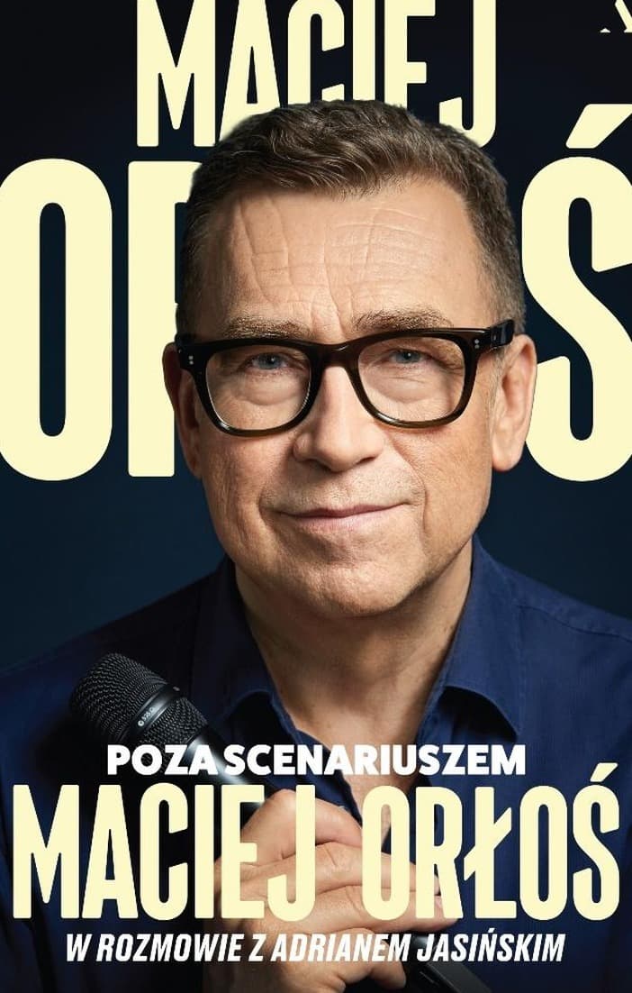 Poza scenariuszem - szczera opowieść o życiu Macieja Orłosia