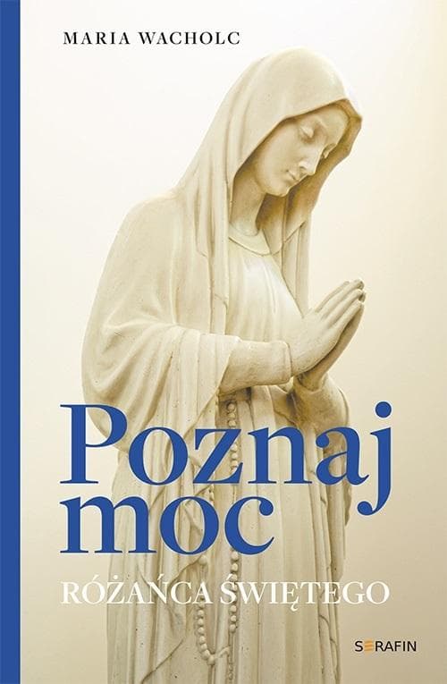 Poznaj moc Różańca Świętego - Maria Wacholc