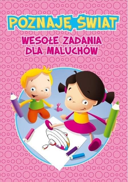 Poznaję świat. Wesołe zadania edukacyjne dla maluchów