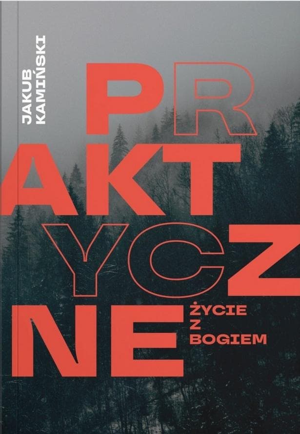 Praktyczne życie z Bogiem Jakub Kamiński książka religijna