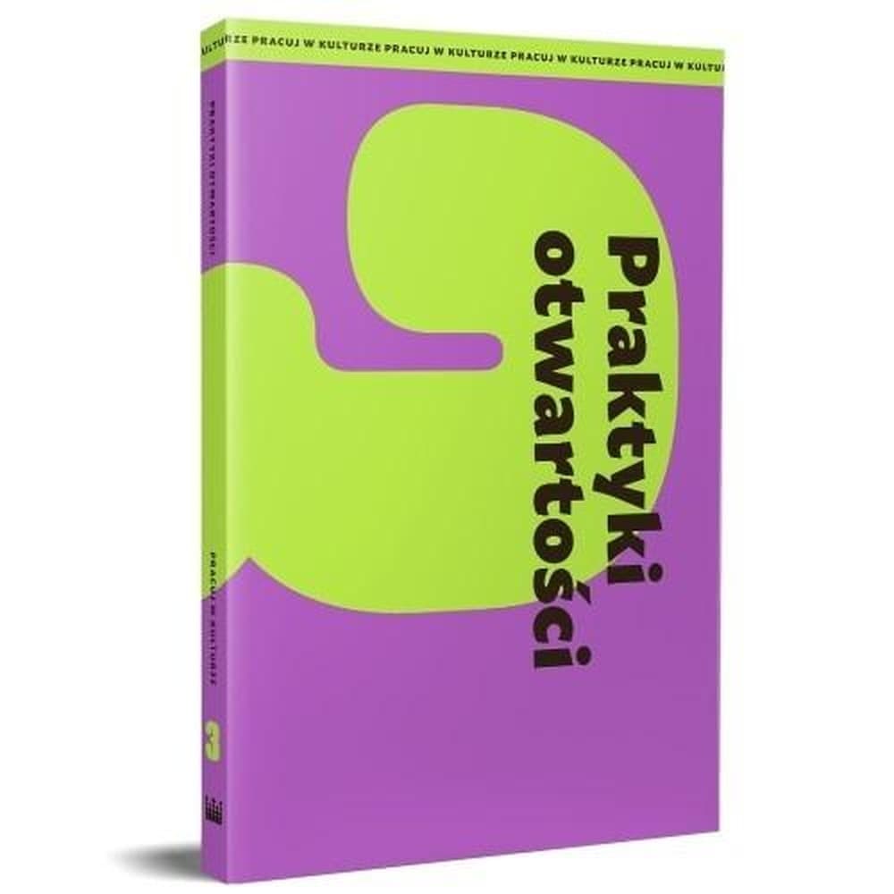 Praktyki otwartości - Publikacja o budowaniu otwartych instytucji kultury