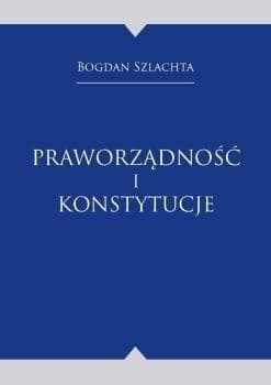 Praworządność i konstytucje - Bogdan Szlachta