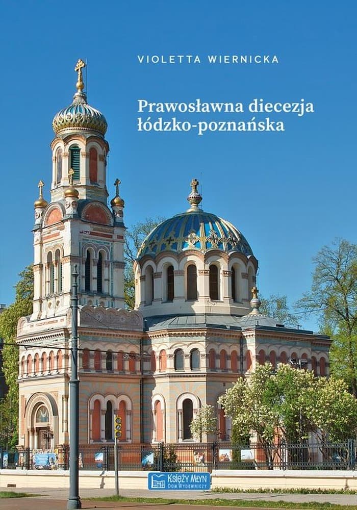 Prawosławna diecezja łódzko-poznańska - Historia i życie