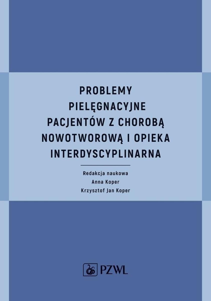 Problemy pielęgnacyjne pacjentów z chorobą nowotworową i opieka interdyscyplinarna